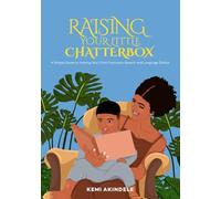 Raising your little Chatterbox: A Simple Guide To Helping Your Child Overcome Speech and Language Delays.