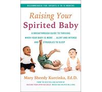 Raising Your Spirited Baby: A Breakthrough Guide to Thriving When Your Baby Is More . . . Alert and Intense and Struggles to Sleep