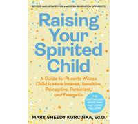Raising Your Spirited Child, Fourth Edition: A Guide for Parents Whose Child Is More Intense, Sensitive, Perceptive, Persistent, and Energetic