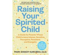 Raising Your Spirited Child, Fourth Edition: A Guide for Parents Whose Child Is More Intense, Sensitive, Perceptive, Persistent, and Energetic
