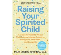 Raising Your Spirited Child, Fourth Edition: A Guide for Parents Whose Child Is More Intense, Sensitive, Perceptive, Persistent, and Energetic
