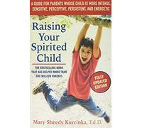Raising Your Spirited Child, Third Edition : A Guide for Parents Whose Child Is More Intense, Sensitive, Perceptive, Persistent, and Energetic