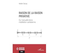 Raison de la raison privative: Ou l’actualité de la méditation cartésienne (Ouverture Philosophique)