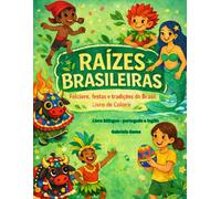 Raízes Brasileiras: Brazilian Roots: Folklore, Festivals and Traditions of Brazil - Coloring Book: Raízes Brasileiras: Folclores, Festas e Tradições do Brasil - Livro de Colorir