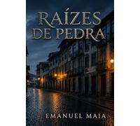 Raizes de Pedra: Uma saga familiar portuguesa sobre segredos, ausência e as raízes que ninguém consegue abandonar (Família Maia - Trilogia Completa)