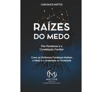 Raízes do Medo - Pós-Pandemia e a Constelação Familiar: Como as Dinâmicas Familiares Moldam o Medo e a Ansiedade na Sociedade