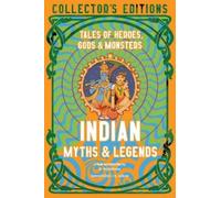 Indian Myths & Legends: Tales of Heroes, Gods & Monsters (Flame Tree Collector's Editions)