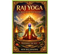 RAJ YOGA: THE ROYAL PATH TO SELF-MASTERY