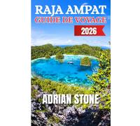 RAJA AMPAT GUIDE DE VOYAGE 2026