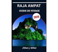 RAJA AMPAT GUIDE DE VOYAGE 2026: Là où la culture, le corail et les mers calmes convergent