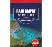 RAJA AMPAT REISEFÜHRER 2026: Entdecken Sie die Top-Attraktionen, Inseln, Riffe, Wildtiere und Öko-Unterkünfte mit Reiserouten und praktischer Reiseplanung in Asien.