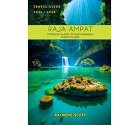 Raja Ampat Travel Guide 2025 - 2026: A Personal Journey Through Indonesia’s Hidden Paradise (Hidden Journeys: Exploring the World's Best-Kept Travel Secrets)
