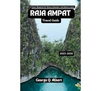 Raja Ampat Travel Guide 2025-2026: A Travel Blueprint for Divers, Dreamers and Nature Lovers (Easygoing Journeys)