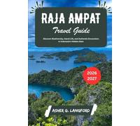 Raja Ampat Travel Guide 2026 - 2027: Discover Biodiversity, Island Life, and Authentic Encounters in Indonesia’s Hidden Eden (Hidden Horizons Journeys: A New Way to See the World)