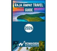Raja Ampat Travel Guide 2026: An Insider’s Guide to Indonesia’s Marine Paradise with Island Adventures, Culture, Diving, and Smart Travel Strategies