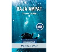 Raja Ampat Travel Guide 2026: Insider Itineraries, Sustainable Stays, Diving Secrets & Village Culture