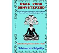 RAJA YOGA DEMYSTIFIED: Ancient Wisdom for Modern Minds Unlocking Mental Power and Peace Through the Insight of Raja Yoga (Understanding Hinduism Series)