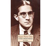 Rajani Palme Dutt: A Study in British Stalinism