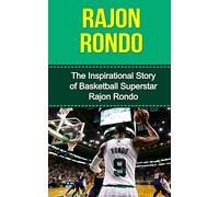 Rajon Rondo: The Inspirational Story of Basketball Superstar Rajon Rondo (Rajon Rondo Unauthorized Biography, Boston Celtics, University of Kentucky, NBA Books)