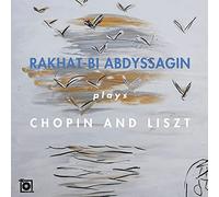 Rakhat-Bi Abdyssagin - Rakhat-Bi Abdyssagin plays Chopin and Liszt