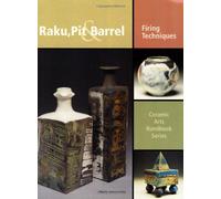 Raku, Pit & Barrel: Firing Techniques (Ceramic Arts Handbook)
