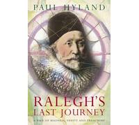 RALEGH’S LAST JOURNEY: A Tale of Madness, Vanity and Treachery