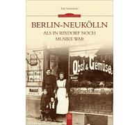 Ralf Schmiedecke Berlin-Neukölln: Als in Rixdorf noch Musike war (Paperback)