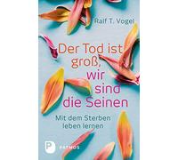 Ralf T. Vogel Der Tod ist groß, wir sind die Seinen - Mit dem Sterben (Hardback)