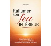 RALLUMER SON FEU INTÉRIEUR: Guide pratique pour retrouver son énergie et remettre du mouvement dans sa vie en clarifiant ce qui compte vraiment - ... d’introspection pour les passages de vie)