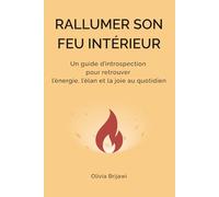 RALLUMER SON FEU INTÉRIEUR: Un guide d’introspection pour retrouver l’énergie, l’élan et la joie au quotidien (Guides d’introspection pour les passages de vie)
