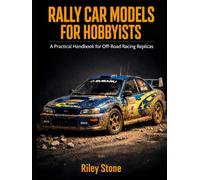 RALLY CAR MODELS FOR HOBBYISTS: A Practical Handbook for Off-Road Racing Replicas