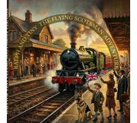 Ralph and Tiny The Flying Scotsman Adventure: A Magical Railway Journey Through Time and Imagination (Ralph and Tiny Adventures)