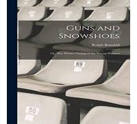 Ralph Bonehill Guns & Snowshoes: Or, The Winter Outing of the Young Hunters Ralph Bonehill Multicolor