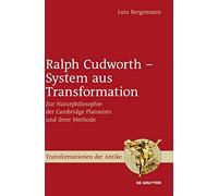 Ralph Cudworth - System aus Transformation: Zur Naturphilosophie der Cambridge Platonists und ihrer Methode: 23 (Transformationen der Antike, 23)