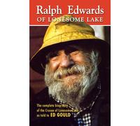 Ralph Edwards of Lonesome Lake: the complete biography of the Crusoe of Lonesome Lake as told to Ed Gould