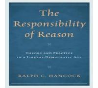 Ralph Hancock Responsibility of Reason : Theory & Practice in a Ralph Hancock Multicolor