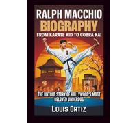 RALPH MACCHIO BIOGRAPHY: From Karate Kid to Cobra Kai - The Untold Story of Hollywood's Most Beloved Underdog