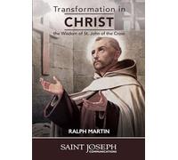 Ralph Martin - Transformation in Christ: The Wisdom of St. John of the Cross