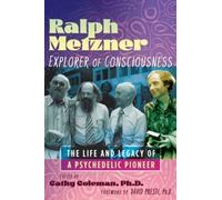 Ralph Metzner, Explorer of Consciousness : The Life and Legacy of a Psychedelic Pioneer
