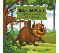 Ralph the Nutria: Ralph Goes on a Walk with His Friends
