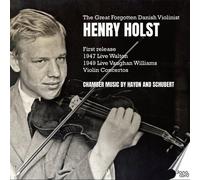 Henry Holst; Erling Blondal Bengtsson; Victor Schioler; Ernest Element; Herbert Downes; Anthony Pini; Eileen Joyce; Gerald Moore; BBC Welsh Orchestra; BBC Northern Orchestra; Mansel Thomas; Charles Groves - The Great Forgotten Danish Violinist Henry Holst