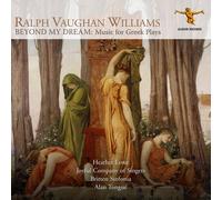 Heather Lowe, Alan Tongue, Britten Sinfonia, Joyful Company of Singers - Ralph Vaughan Williams: Beyond my Dream (Music for Greek Plays)