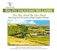 Ralph Vaughan Williams - The Sky Shall Be Our Roof - Rare Songs from the Operas of Ralph Vaughan Williams