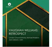 London Choral Sinfonia; Jack Liebeck; Andrew Staples; Thomas Carroll; Michael Waldron - Ralph Vaughan Williams: Retrospective