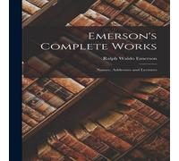 Ralph Waldo Emerson Emerson's Complete Works: Nature, Addresses & Lectures Paperback Ralph Waldo Emerson Multicolor