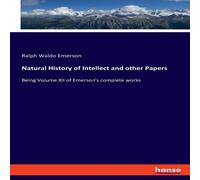 Ralph Waldo Emerson Natural History of Intellect & other Papers:Being Volume XII of Ralph Waldo Emerson Multicolor