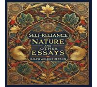 Ralph Waldo Emerson Self-Reliance, Nature, & Other Essays (Collector's Edition) Ralph Waldo Emerson Multicolor