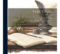 Ralph Waldo Emerson The Dial: A Magazine for Literature, Philosophy, & Religion; Ralph Waldo Emerson Multicolor