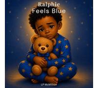 Ralphie Feels Blue: A Gentle Story About Big Feelings, Sadness, and Emotional Growth for Toddlers and Preschoolers (Ralphie’s Big Feelings)