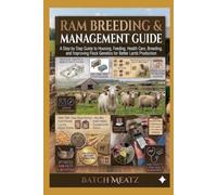 Ram Breeding & Management Guide: A Step by Step Guide to Housing, Feeding, Health Care, Breeding, and Improving Flock Genetics for Better Lamb Production